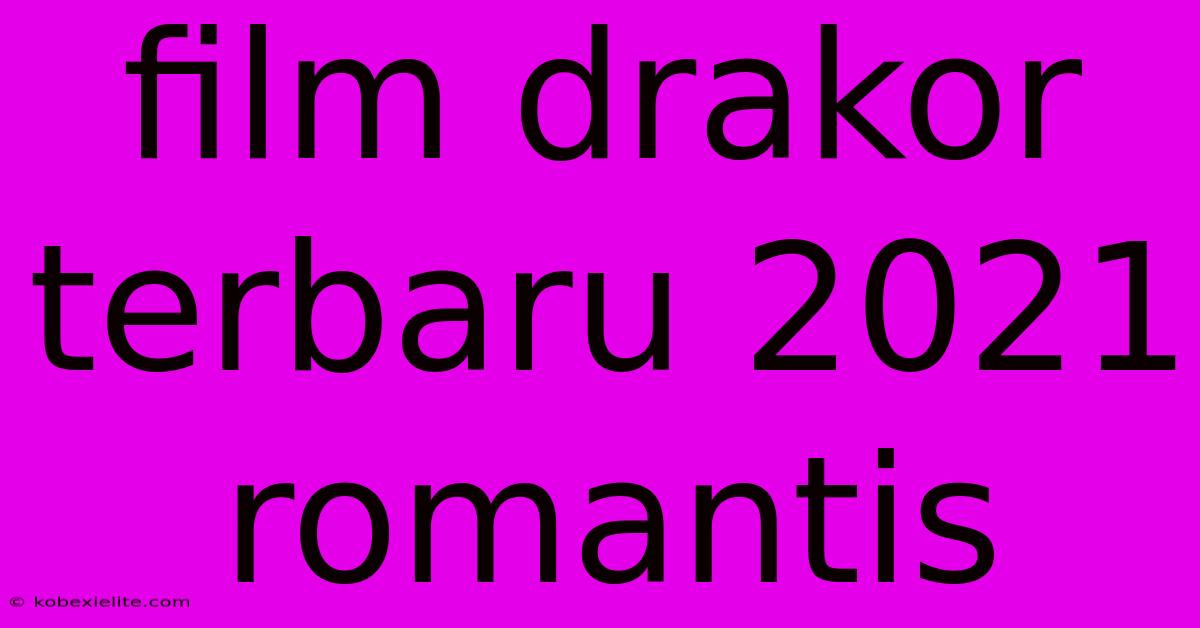 Film Drakor Terbaru 2021 Romantis