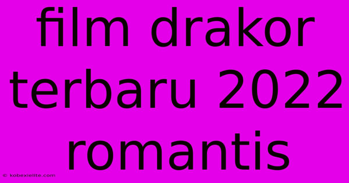 Film Drakor Terbaru 2022 Romantis