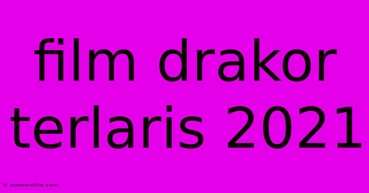 Film Drakor Terlaris 2021