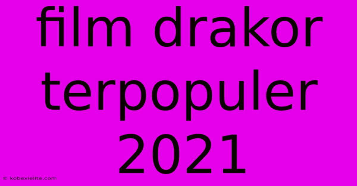 Film Drakor Terpopuler 2021