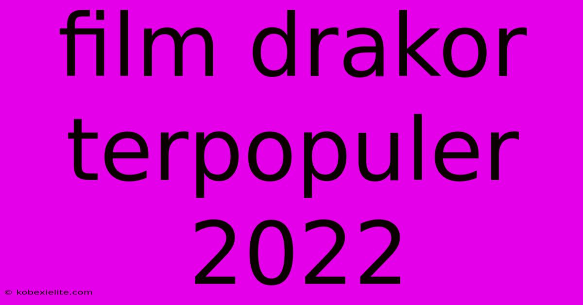 Film Drakor Terpopuler 2022