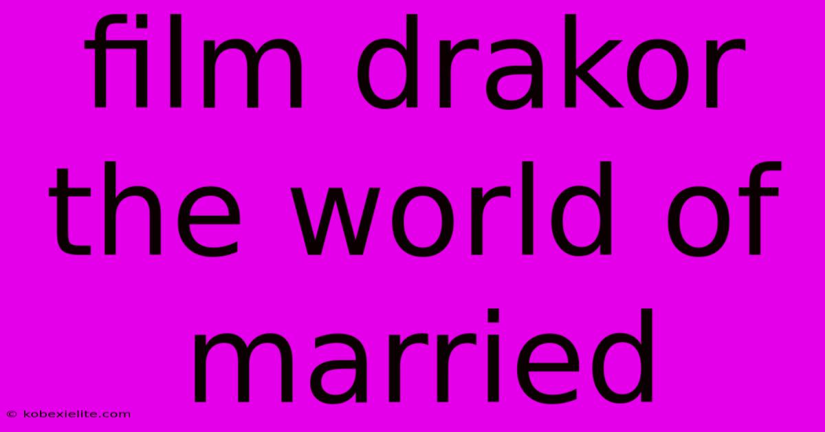 Film Drakor The World Of Married