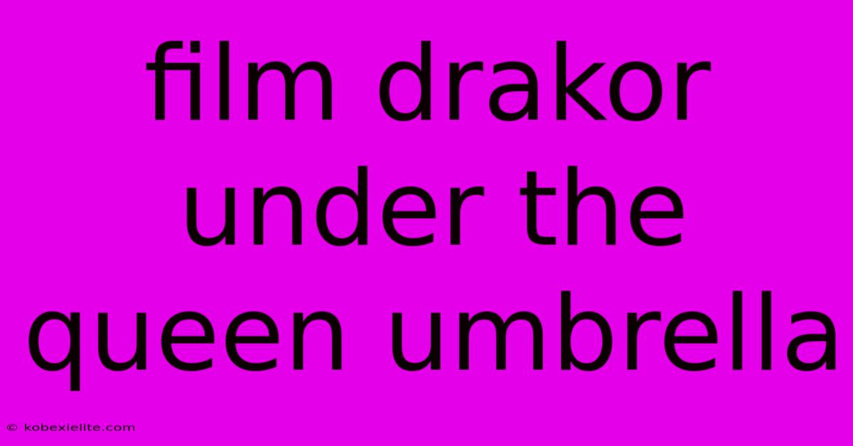 Film Drakor Under The Queen Umbrella