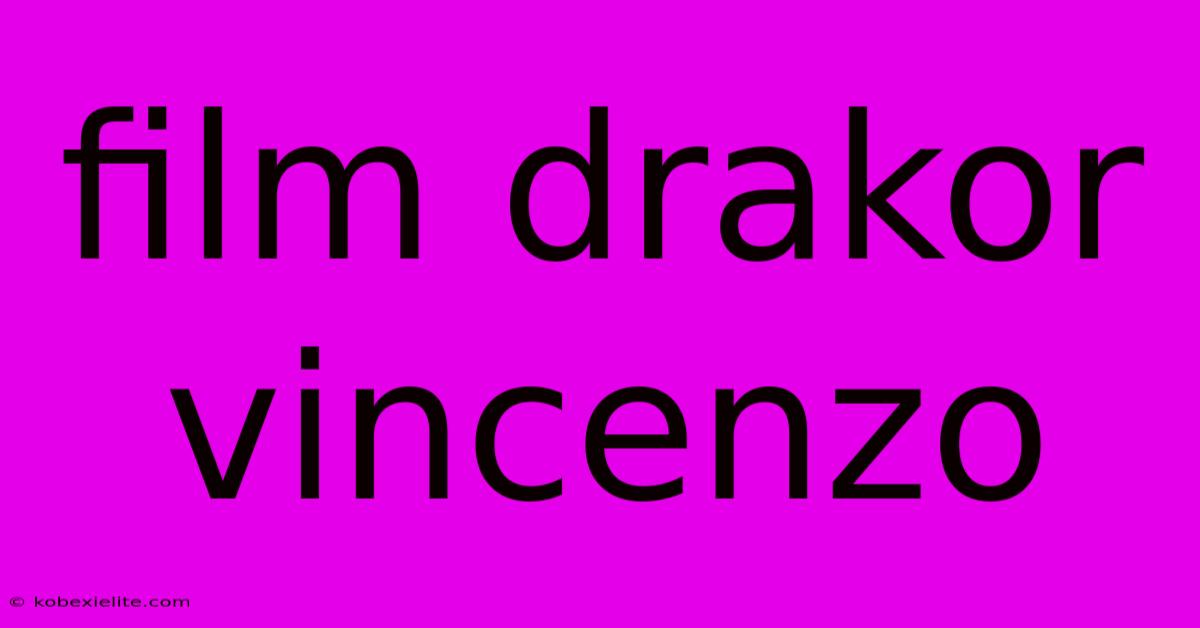 Film Drakor Vincenzo