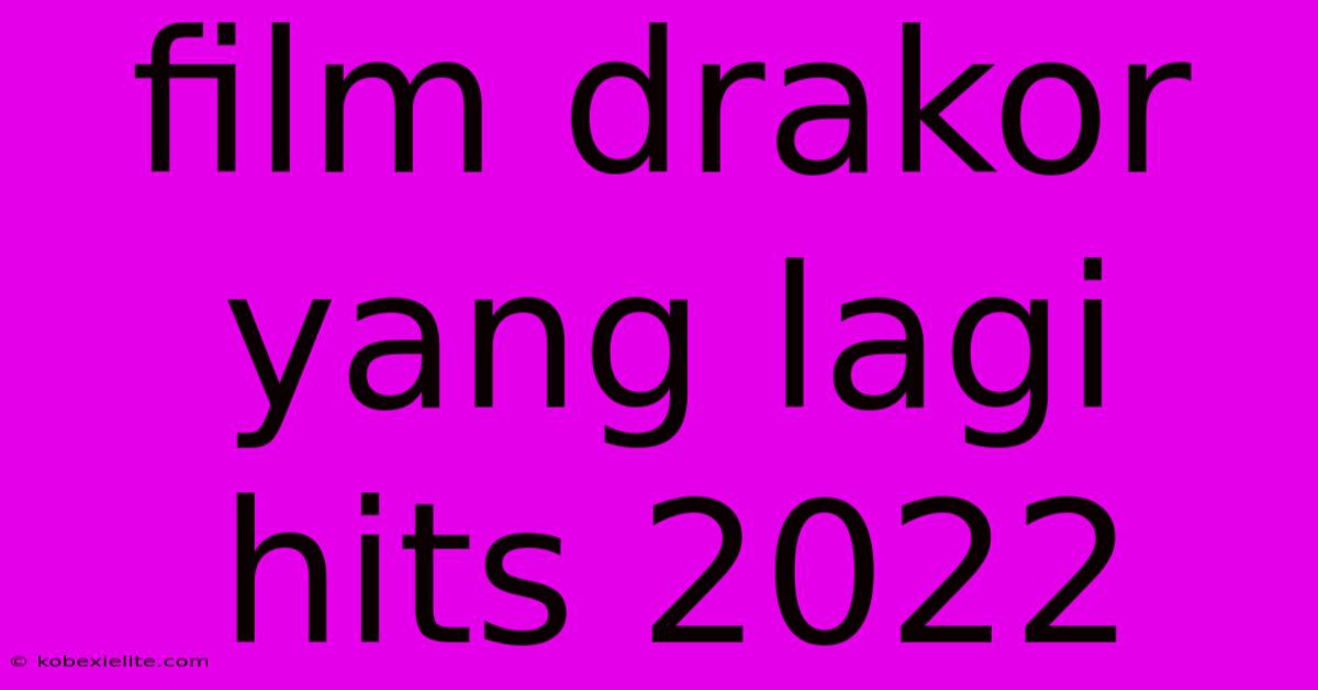 Film Drakor Yang Lagi Hits 2022