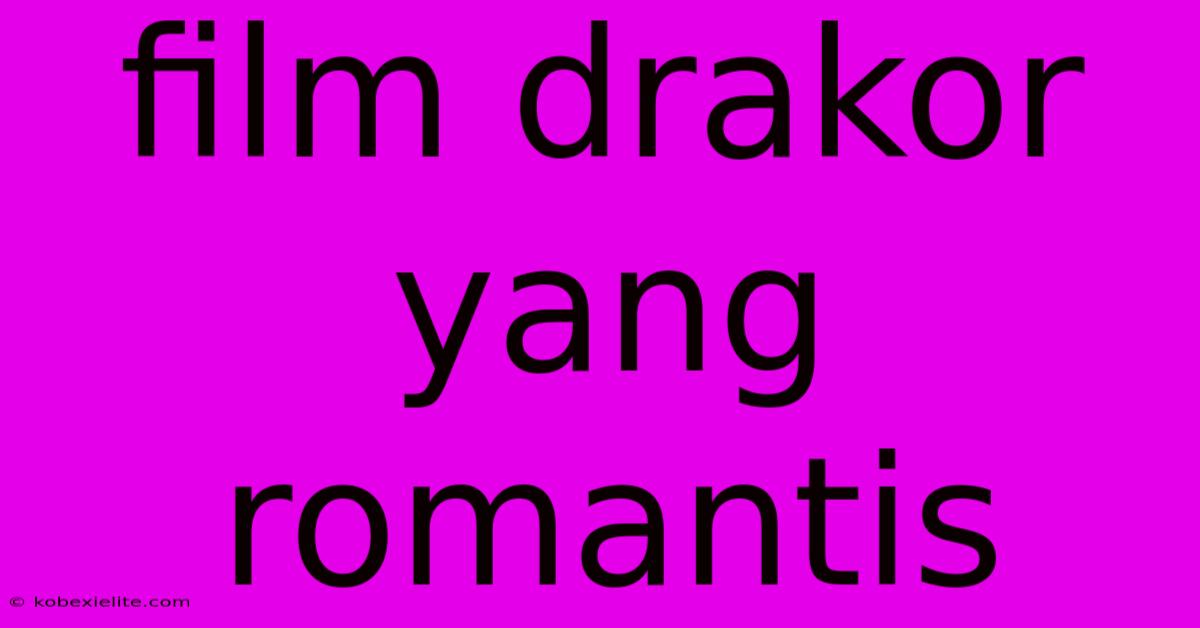 Film Drakor Yang Romantis