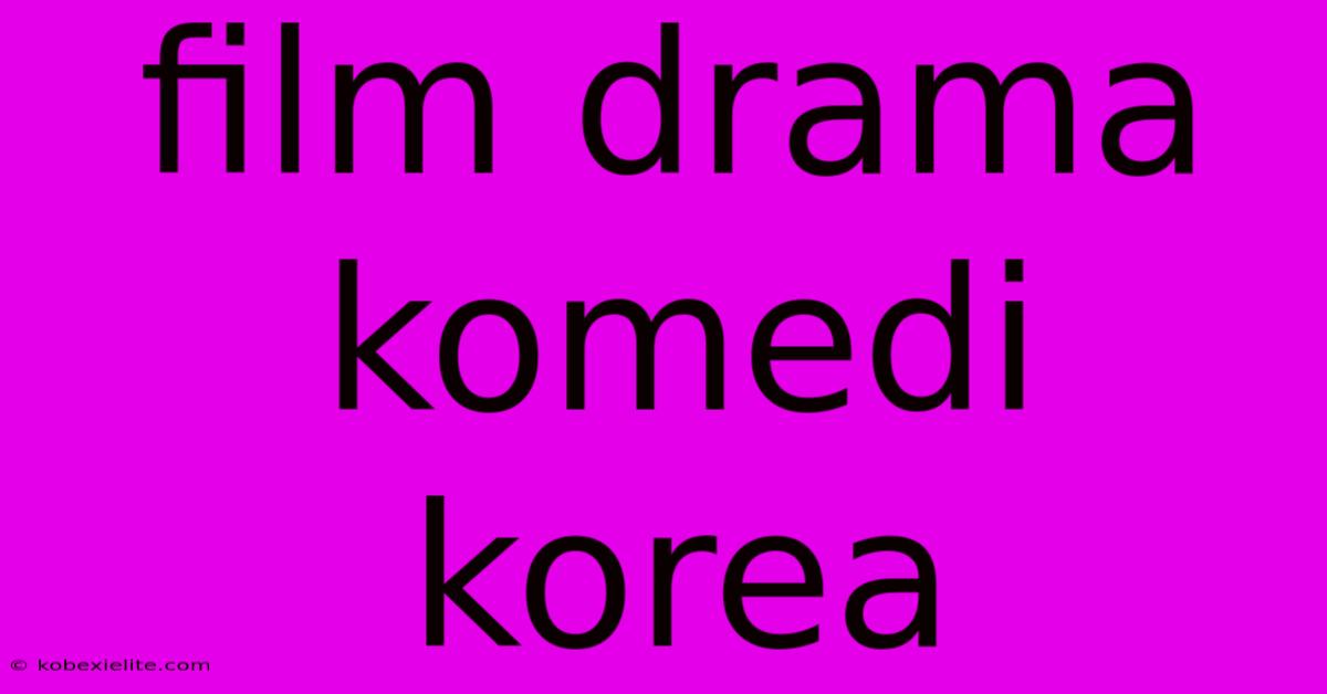 Film Drama Komedi Korea