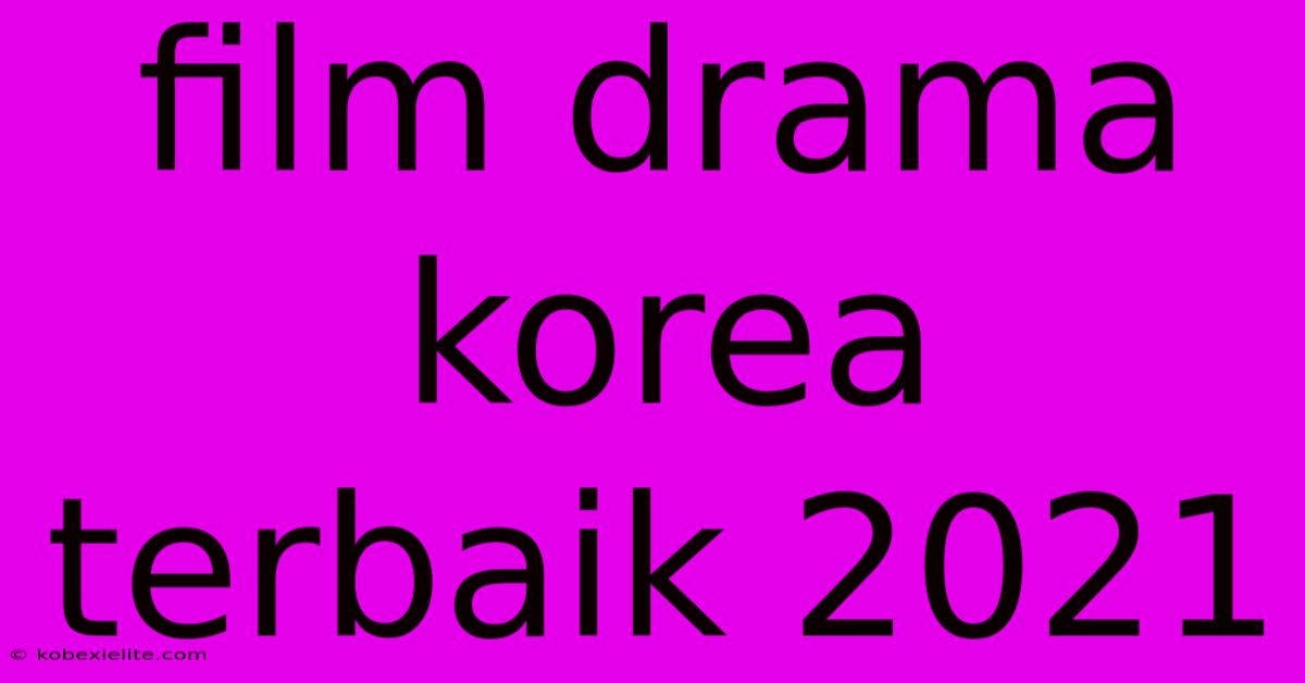 Film Drama Korea Terbaik 2021