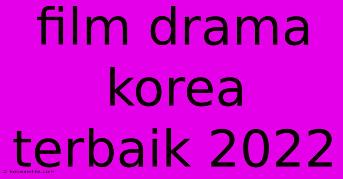 Film Drama Korea Terbaik 2022