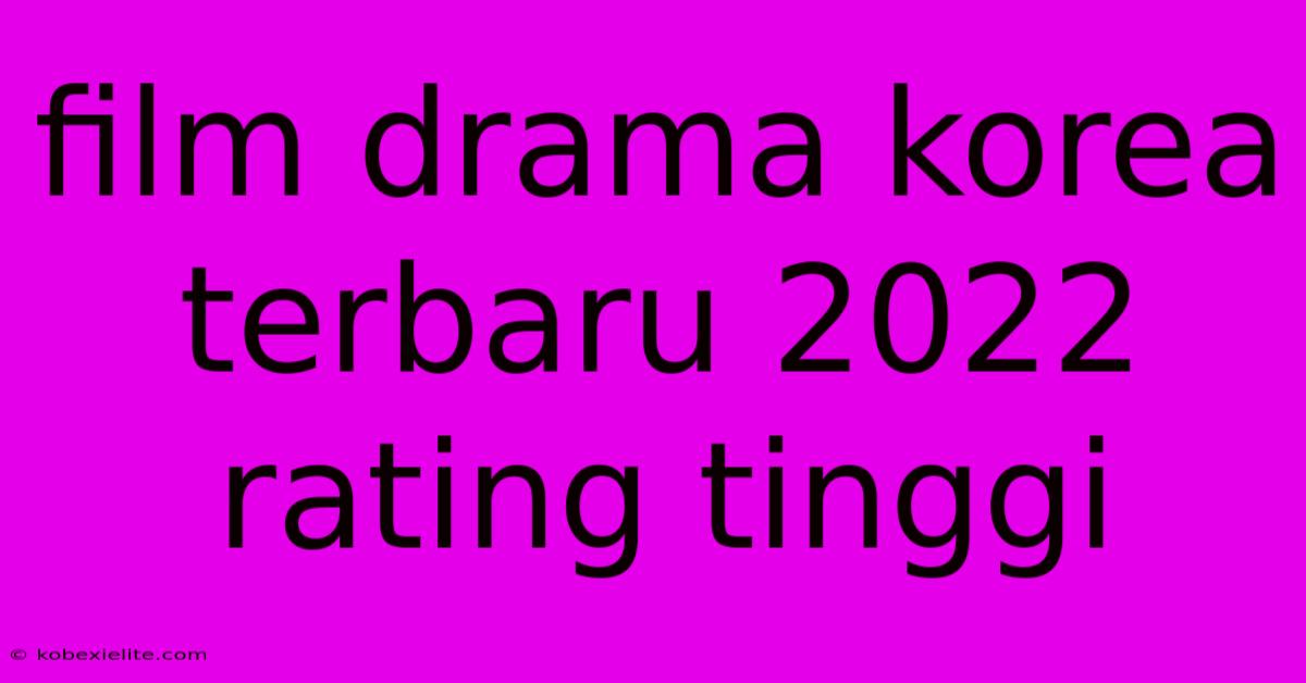 Film Drama Korea Terbaru 2022 Rating Tinggi