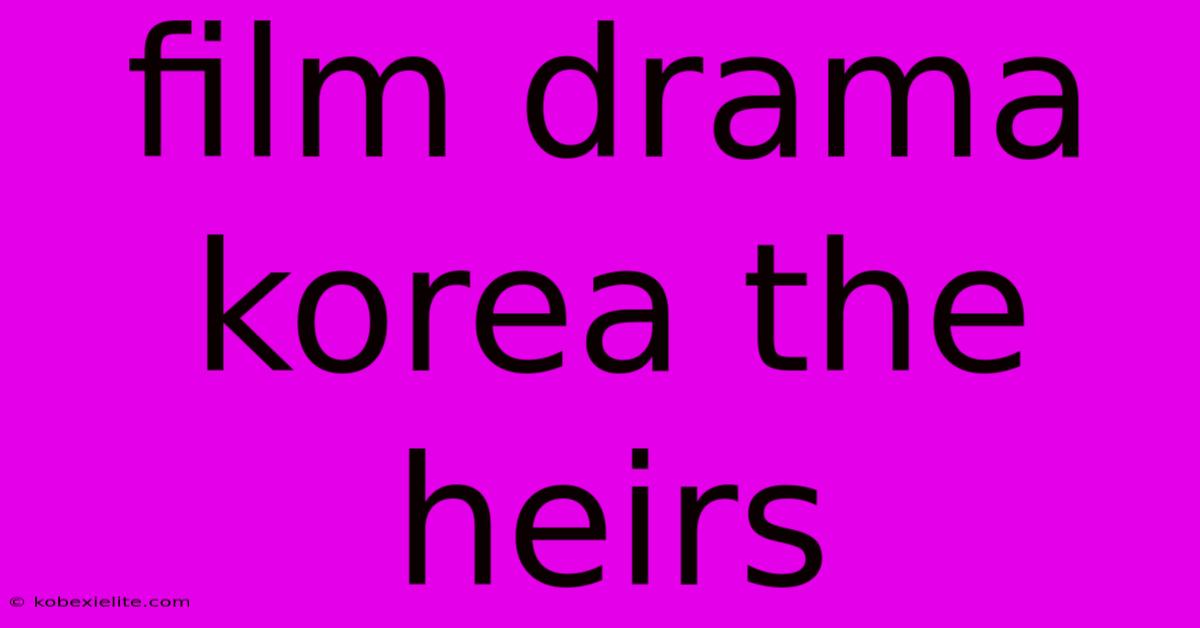 Film Drama Korea The Heirs