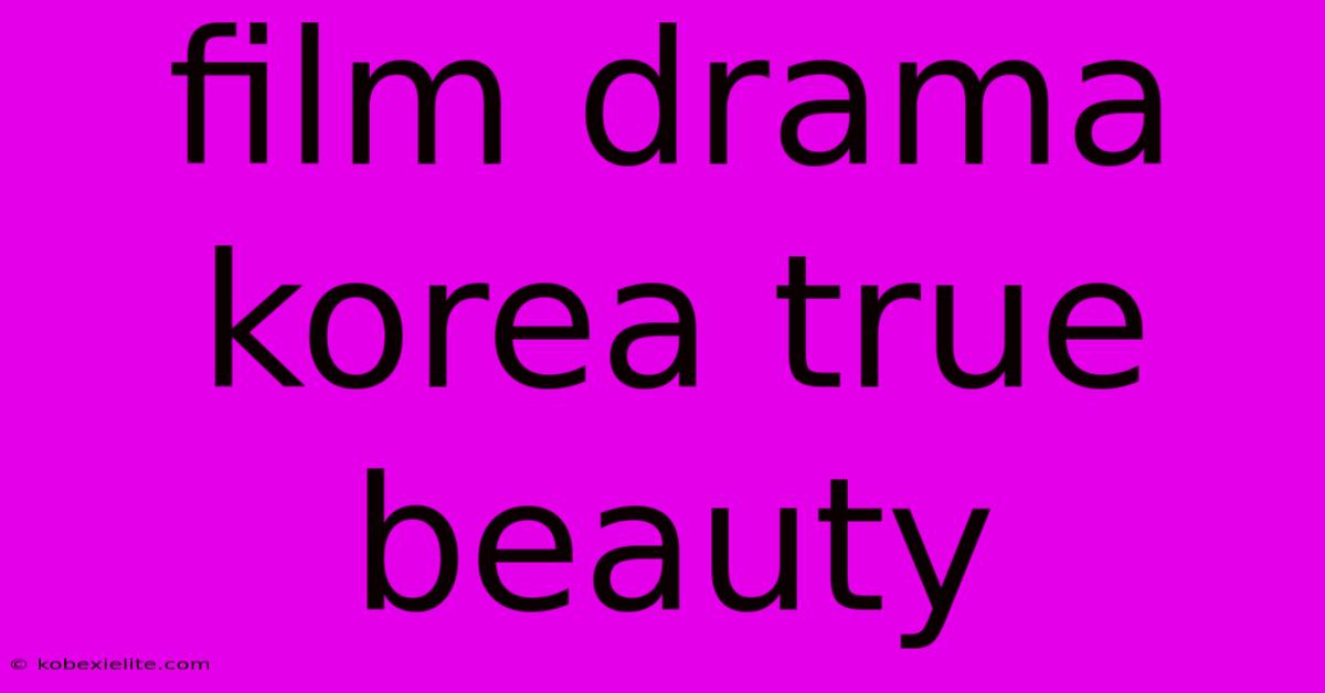 Film Drama Korea True Beauty