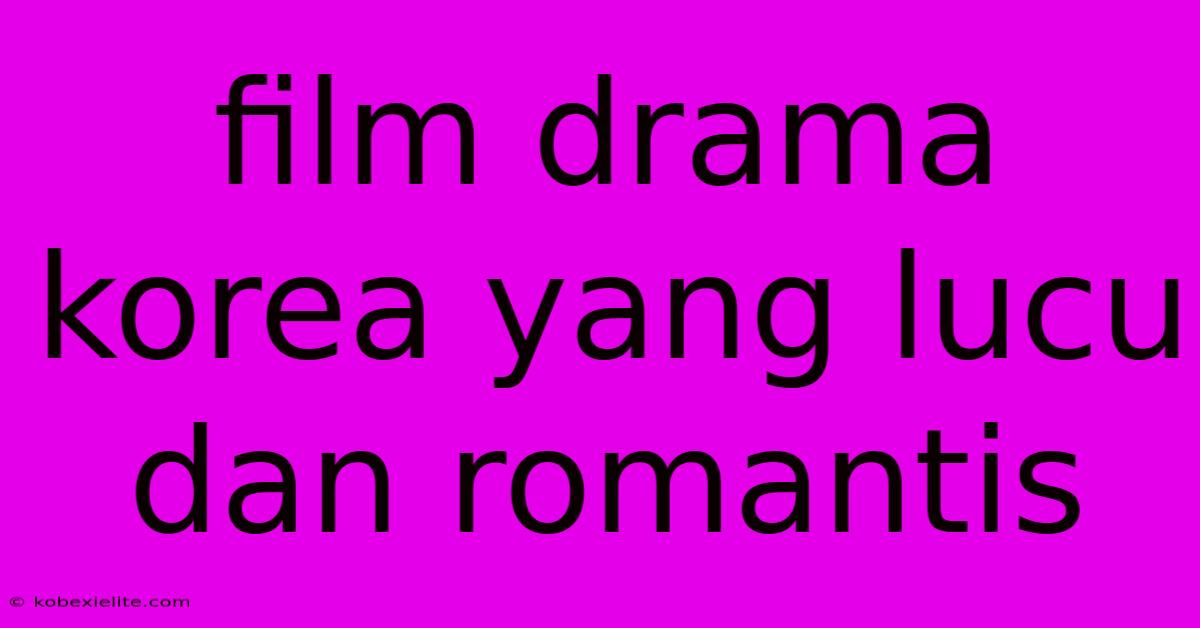 Film Drama Korea Yang Lucu Dan Romantis