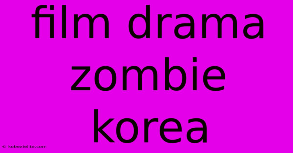 Film Drama Zombie Korea