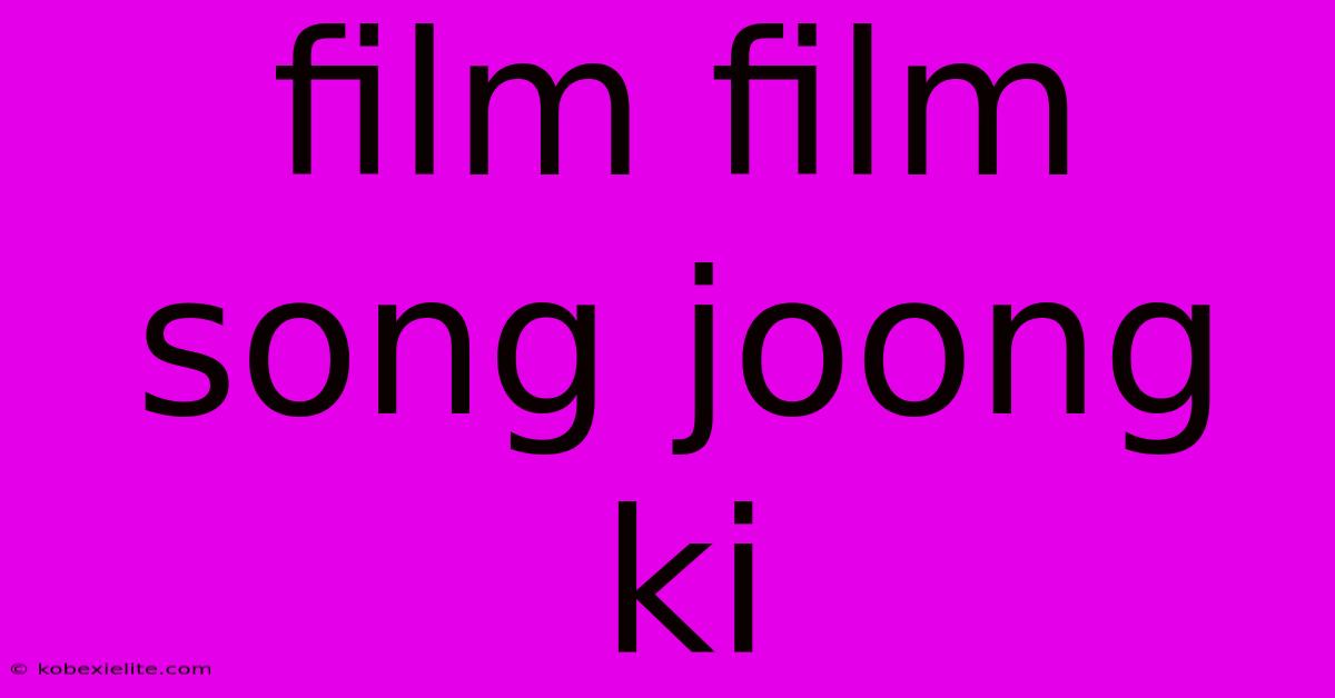 Film Film Song Joong Ki