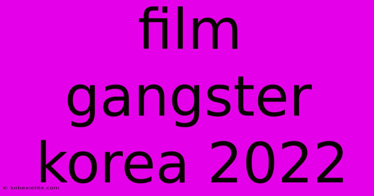 Film Gangster Korea 2022