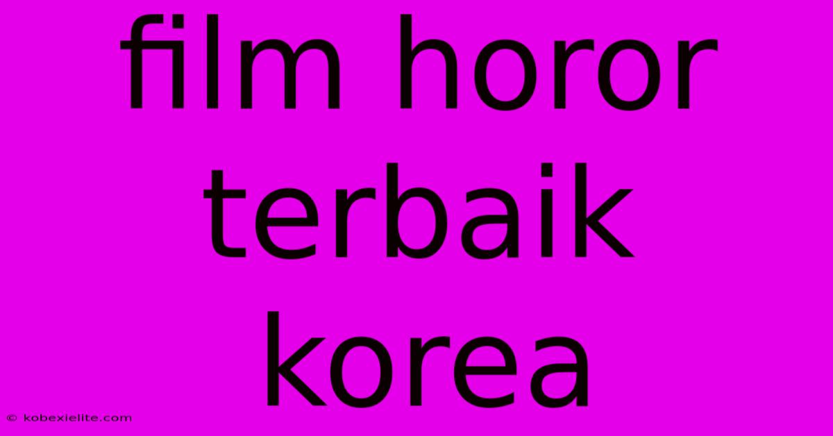 Film Horor Terbaik Korea