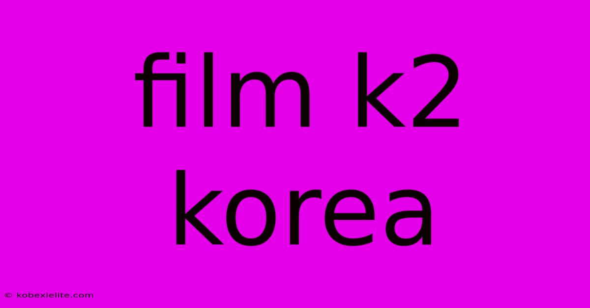 Film K2 Korea