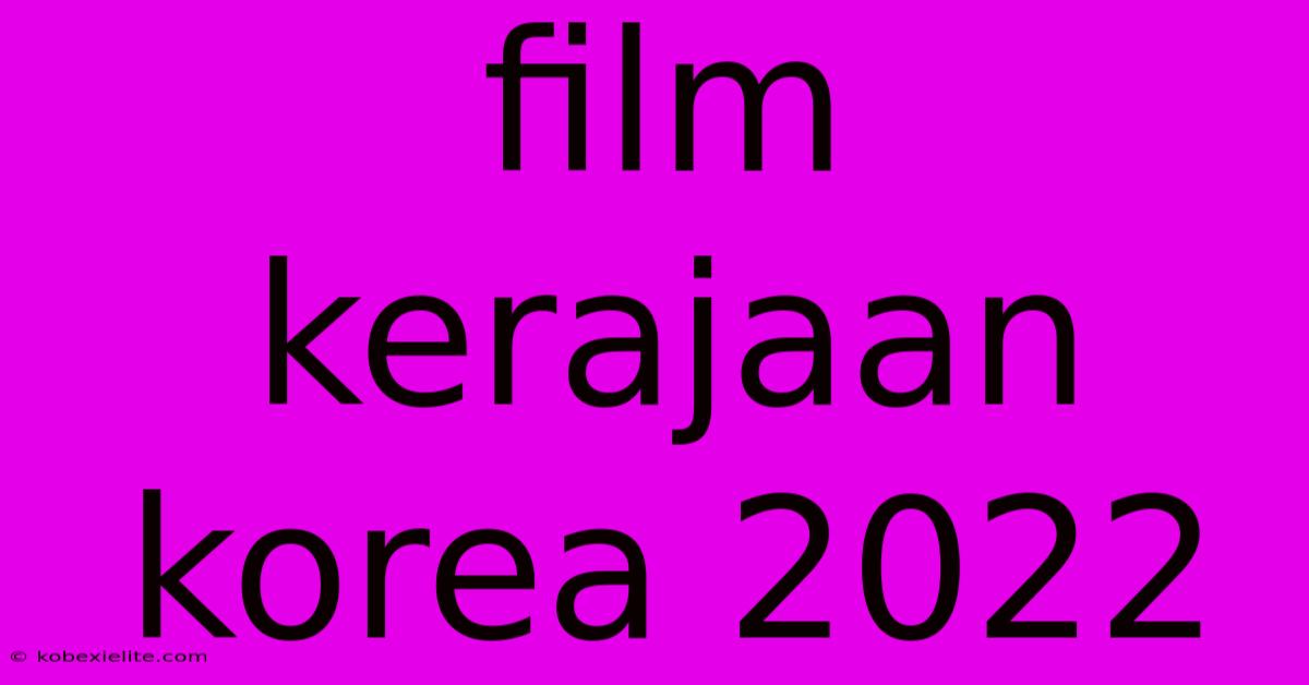 Film Kerajaan Korea 2022