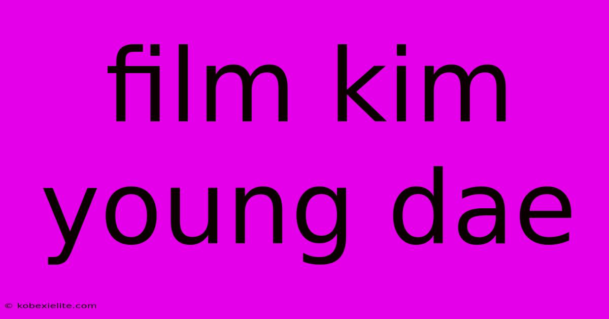 Film Kim Young Dae