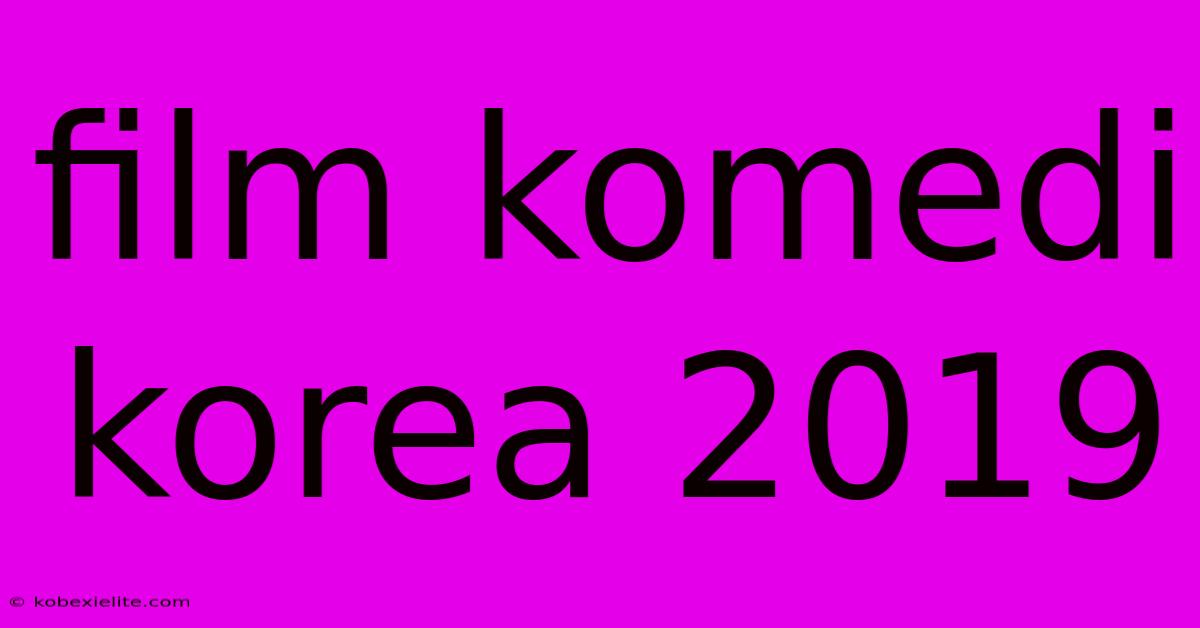 Film Komedi Korea 2019