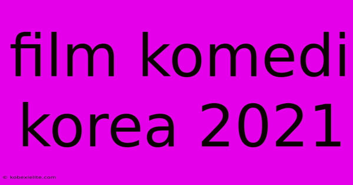 Film Komedi Korea 2021