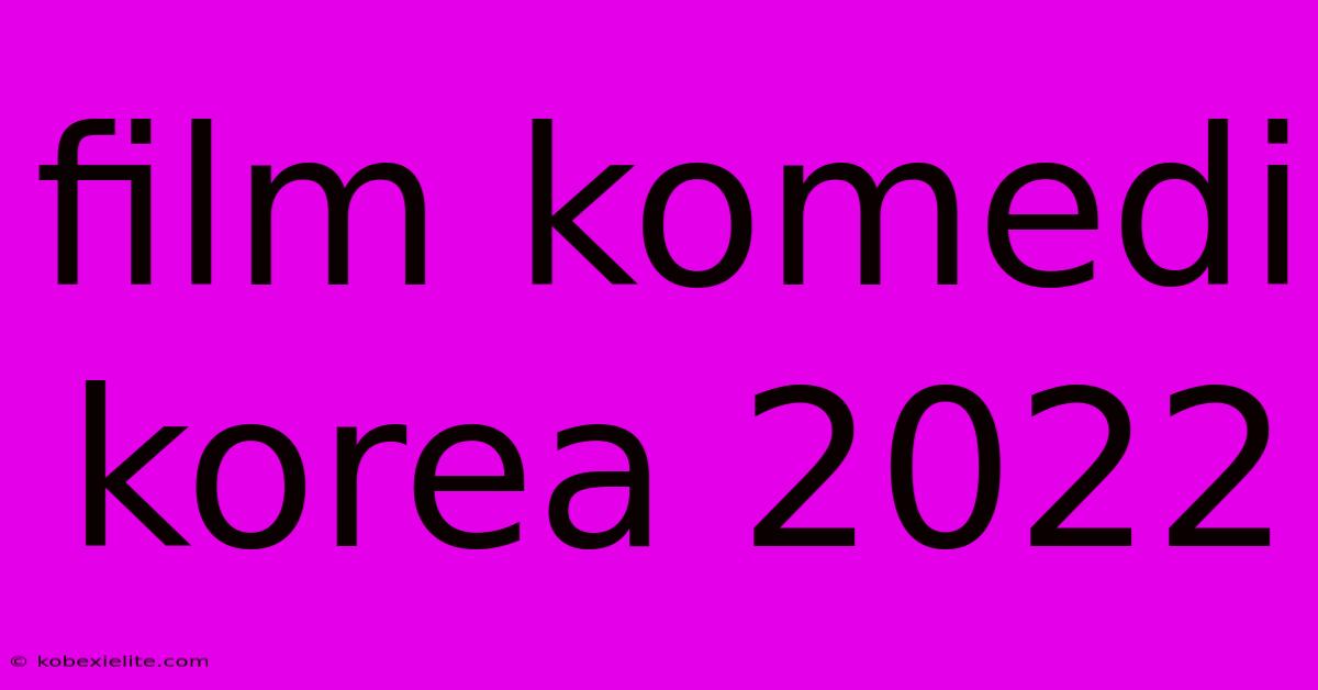 Film Komedi Korea 2022