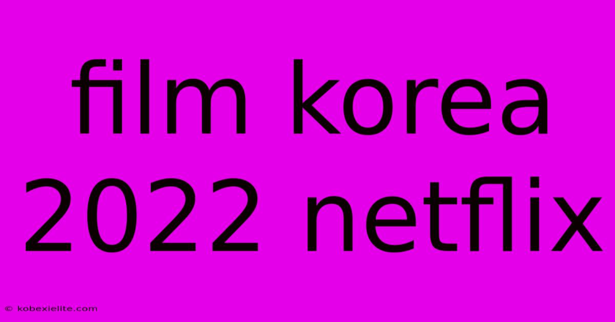 Film Korea 2022 Netflix