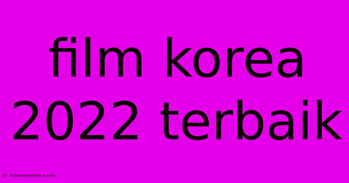 Film Korea 2022 Terbaik