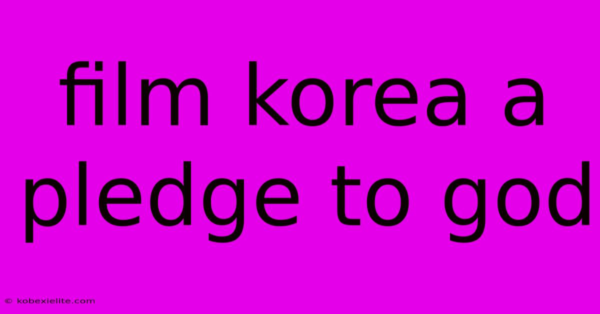 Film Korea A Pledge To God