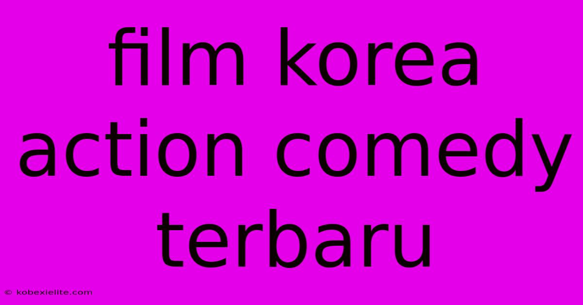 Film Korea Action Comedy Terbaru