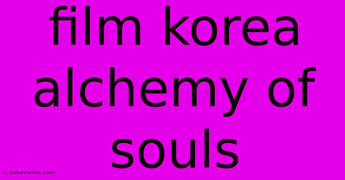 Film Korea Alchemy Of Souls