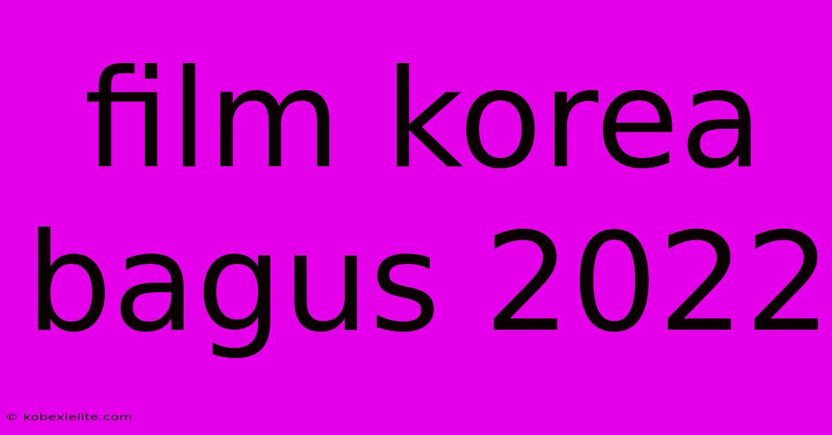 Film Korea Bagus 2022