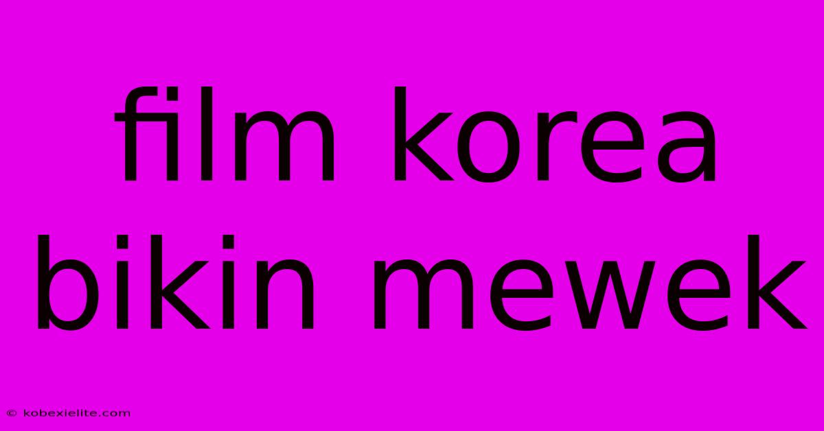 Film Korea Bikin Mewek