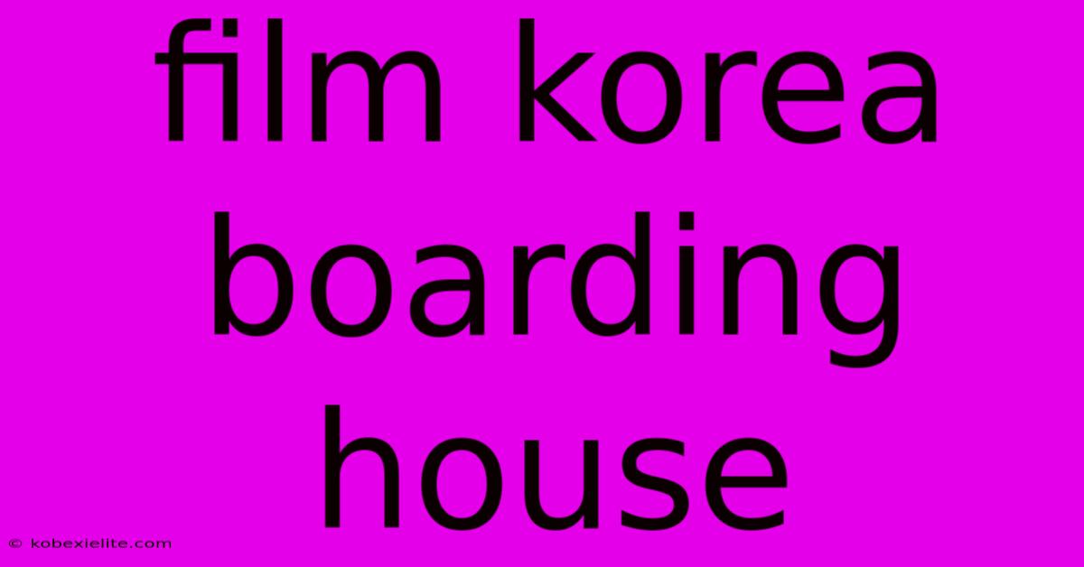 Film Korea Boarding House