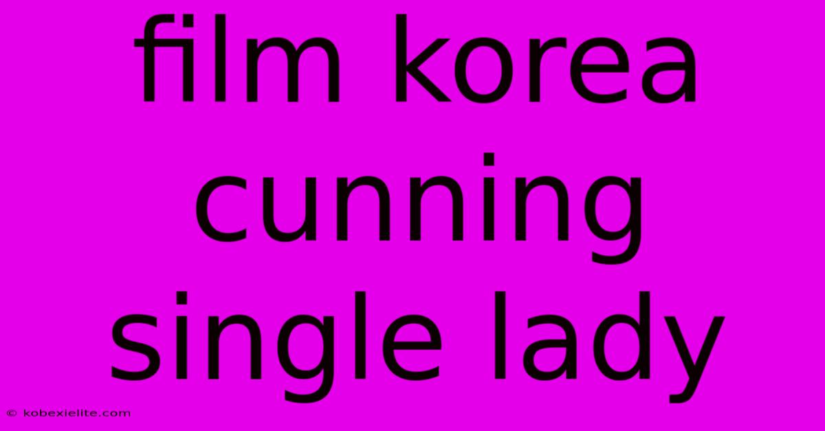 Film Korea Cunning Single Lady