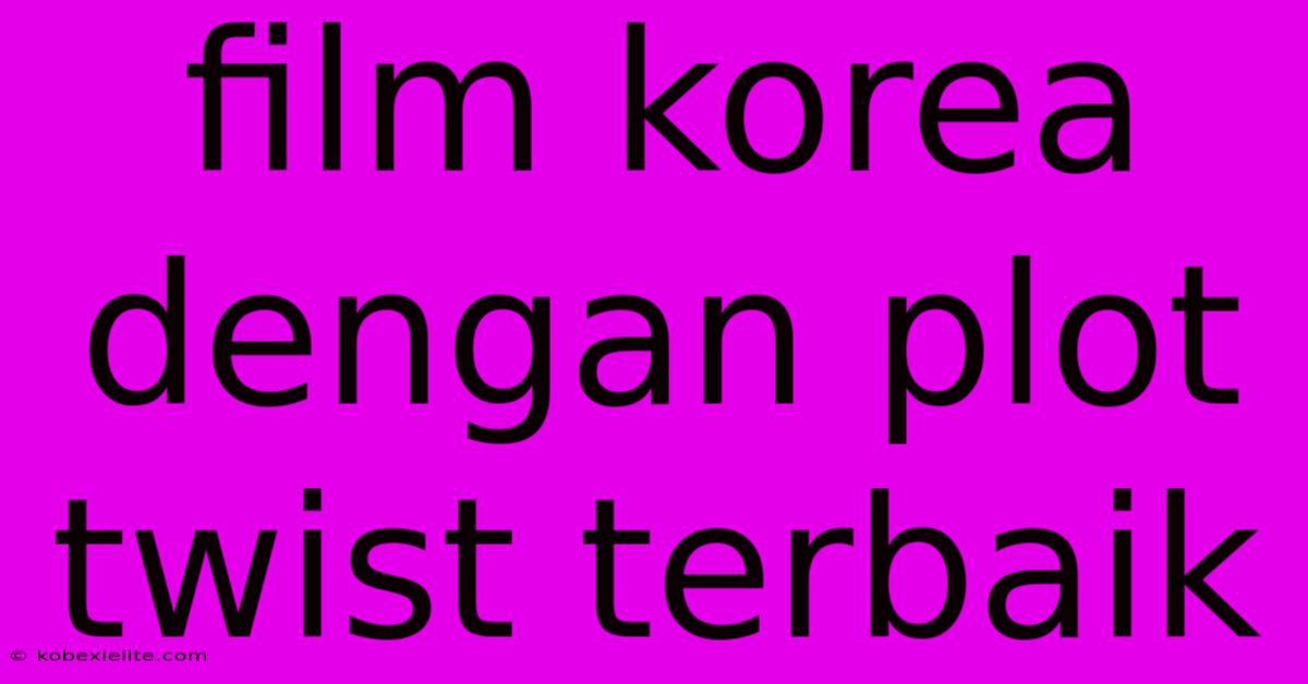 Film Korea Dengan Plot Twist Terbaik