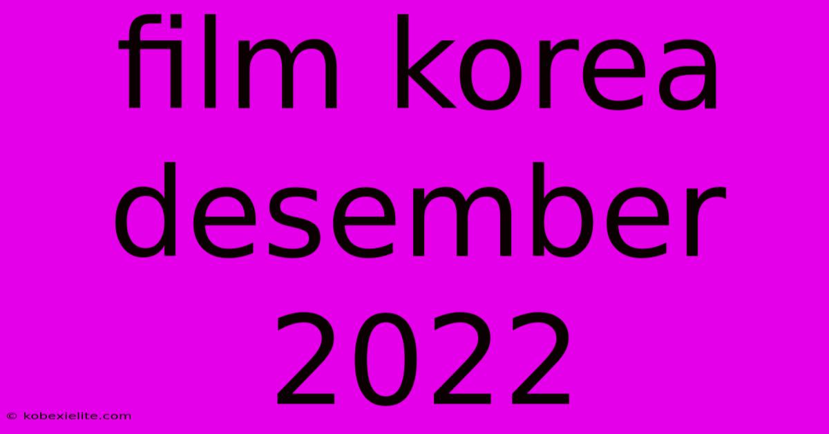 Film Korea Desember 2022