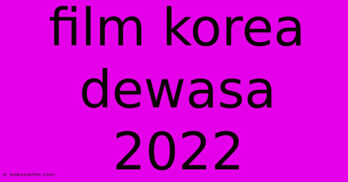 Film Korea Dewasa 2022