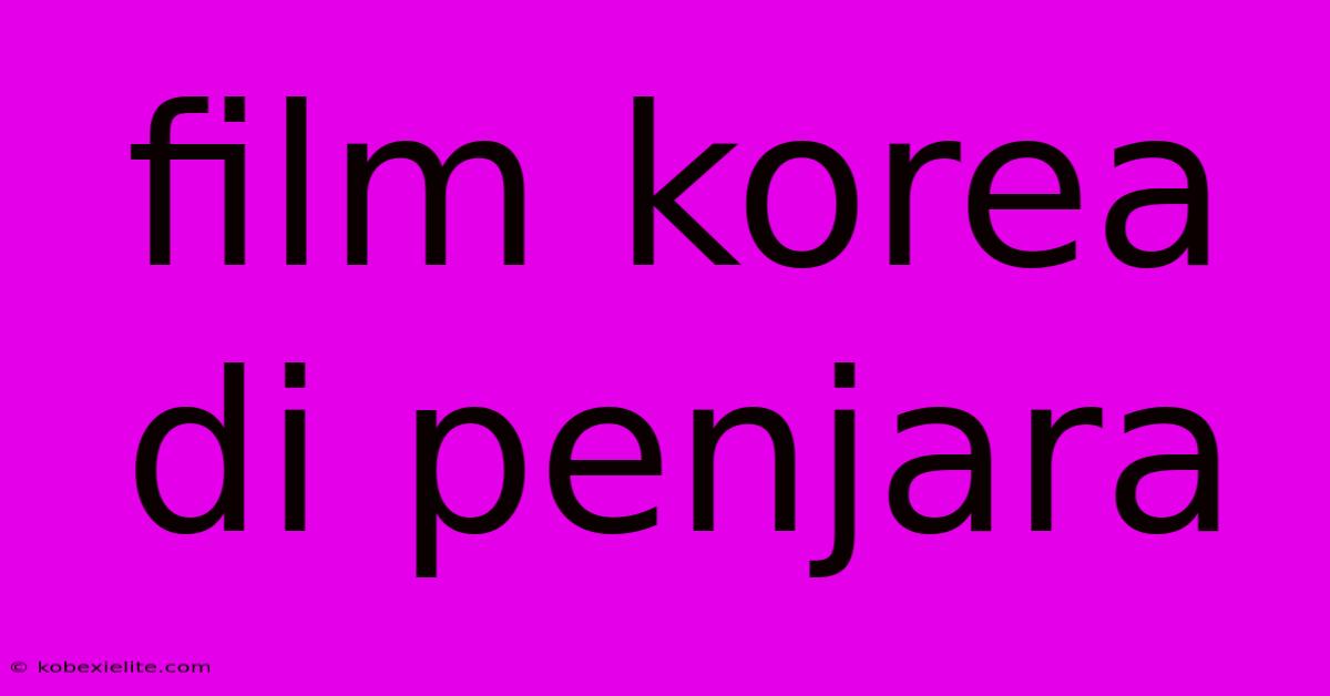 Film Korea Di Penjara