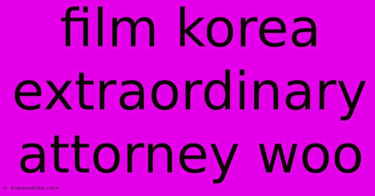 Film Korea Extraordinary Attorney Woo