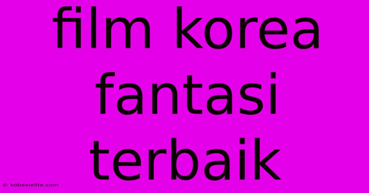 Film Korea Fantasi Terbaik