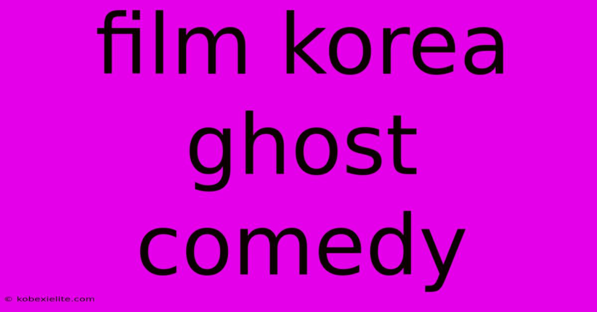 Film Korea Ghost Comedy