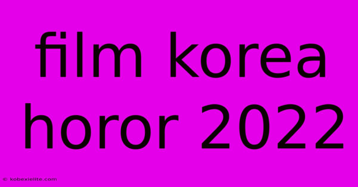 Film Korea Horor 2022