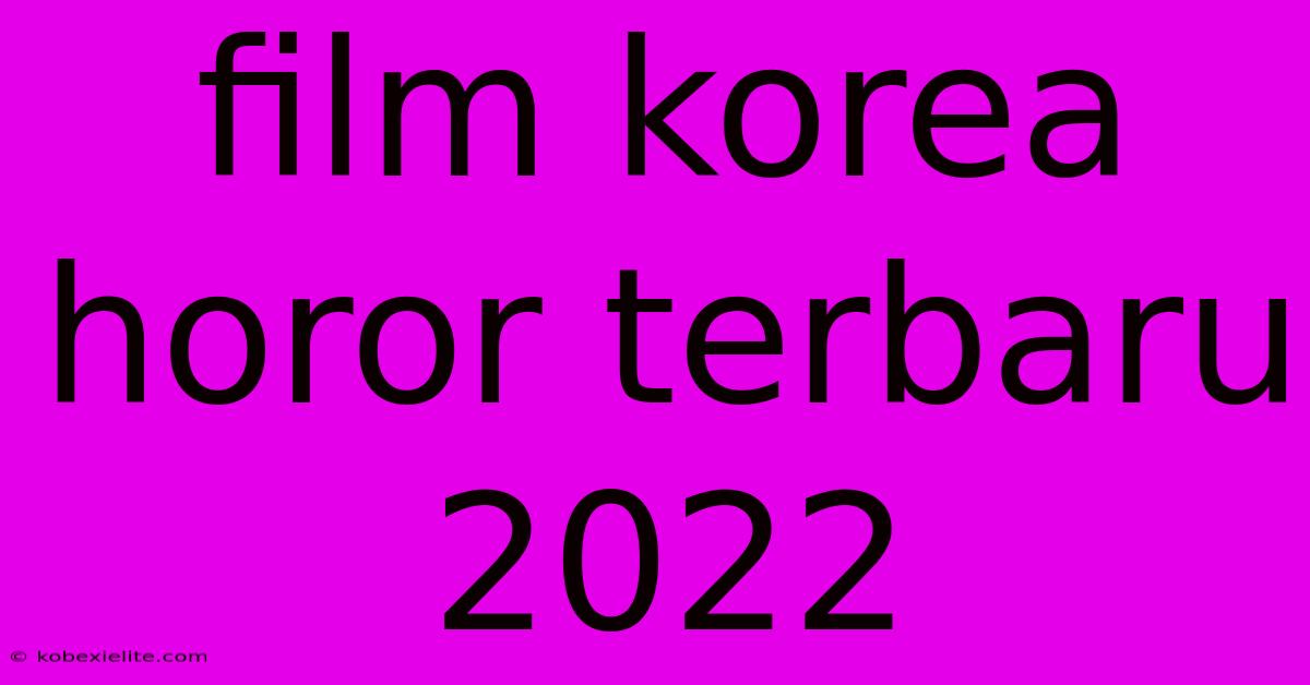 Film Korea Horor Terbaru 2022