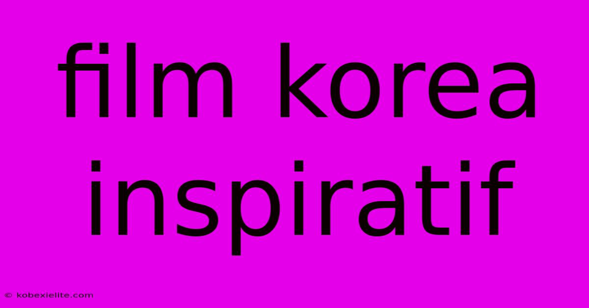 Film Korea Inspiratif