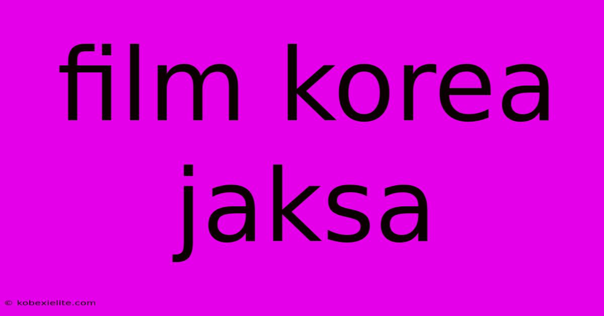 Film Korea Jaksa