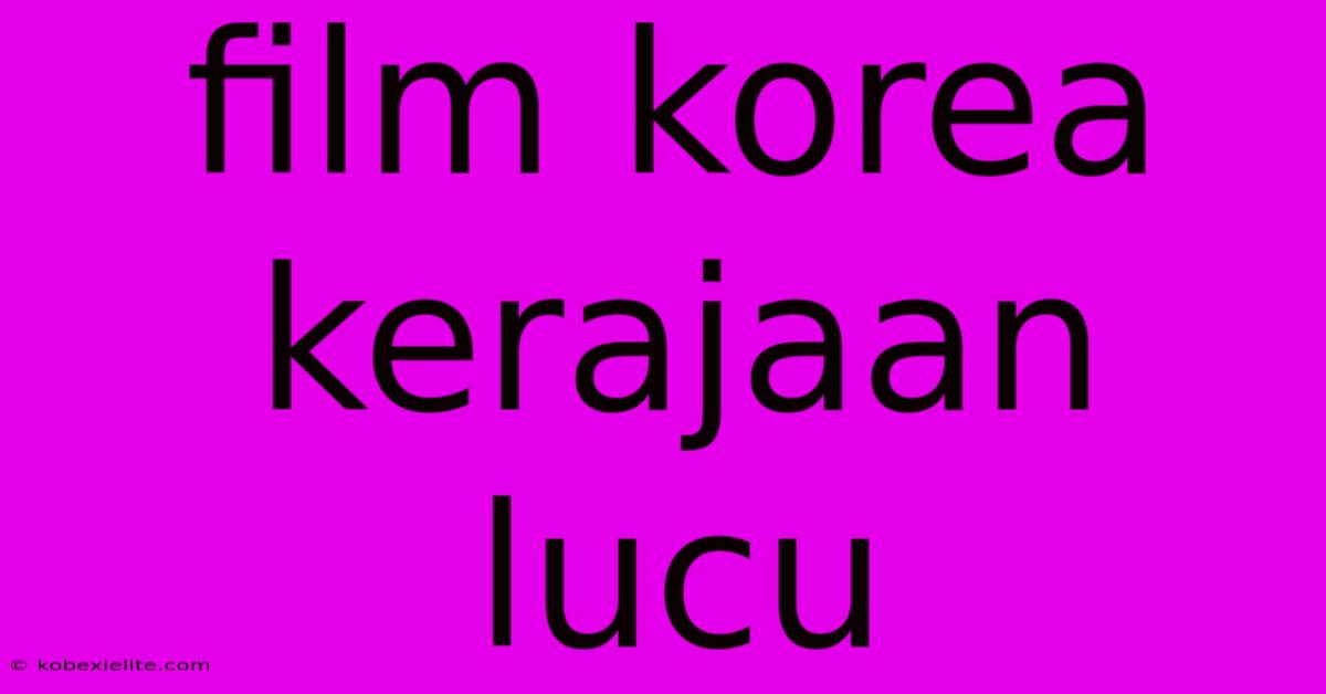 Film Korea Kerajaan Lucu