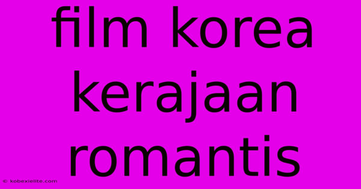 Film Korea Kerajaan Romantis