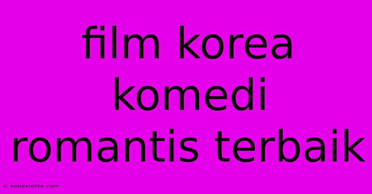 Film Korea Komedi Romantis Terbaik